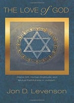 The Love Of God: Divine Gift, Human Gratitude, And Mutual Faithfulness In Judaism