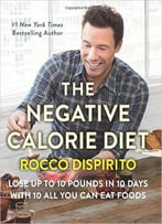 The Negative Calorie Diet: Lose Up To 10 Pounds In 10 Days With 10 All You Can Eat Foods