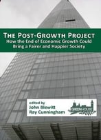 The Post-Growth Project: How The End Of Economic Growth Could Bring A Fairer And Happier Society
