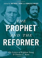 The Prophet And The Reformer: The Letters Of Brigham Young And Thomas L. Kane
