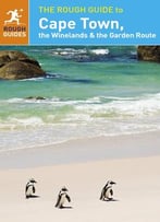 The Rough Guide To Cape Town, The Winelands And The Garden Route