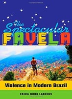 The Spectacular Favela: Violence In Modern Brazil
