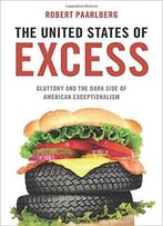 The United States Of Excess: Gluttony And The Dark Side Of American Exceptionalism