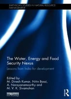 The Water, Energy And Food Security Nexus: Lessons From India For Development
