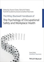 The Wiley Blackwell Handbook Of The Psychology Of Occupational Safety And Workplace Health