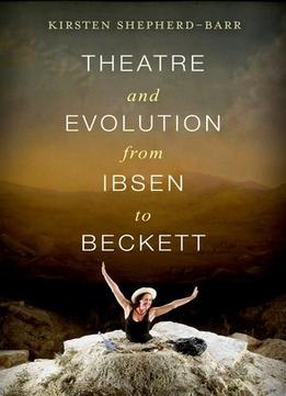 Theatre And Evolution From Ibsen To Beckett