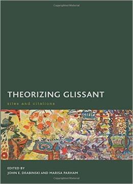 Theorizing Glissant: Sites And Citations