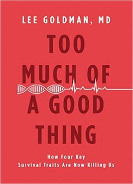 Too Much Of A Good Thing: How Four Key Survival Traits Are Now Killing Us