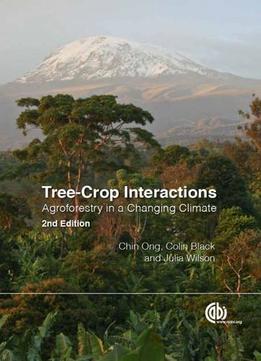 Tree-Crop Interactions: Agroforestry In A Changing Climate, 2 Edition