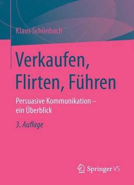 Verkaufen, Flirten, Führen: Persuasive Kommunikation – Ein Überblick, 3. Auflage