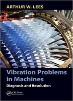 Vibration Problems In Machines: Diagnosis And Resolution