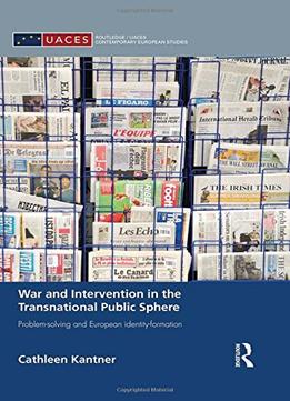 War And Intervention In The Transnational Public Sphere: Problem-Solving And European Identity-Formation