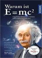 Warum Ist E = Mc²?: Einsteins Berühmte Formel Verständlich Erklärt