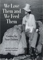 We Love Them And We Feed Them: Cooking For Your Children