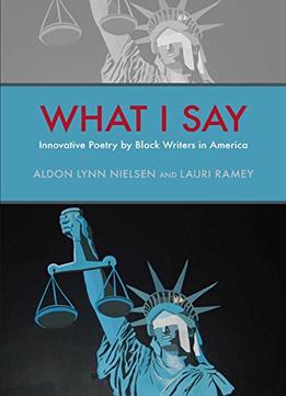 What I Say: Innovative Poetry By Black Writers In America