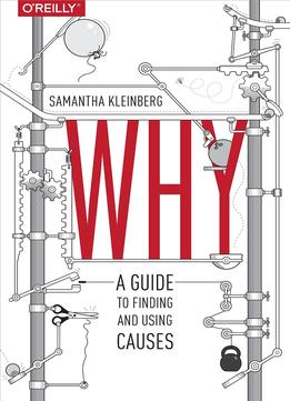 Why: A Guide To Finding And Using Causes