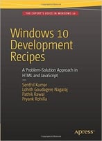 Windows 10 Development Recipes: A Problem-Solution Approach In Html And Javascript