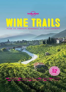 Wine Trails: 52 Perfect Weekends In Wine Country