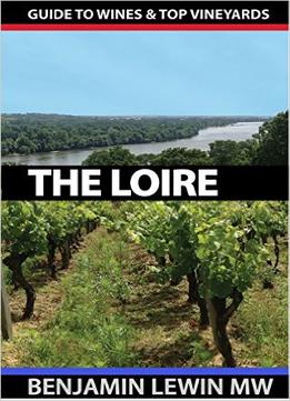 Wines Of The Loire (Guides To Wines And Top Vineyards Book 5)