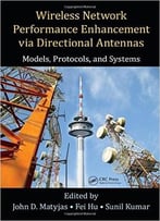 Wireless Network Performance Enhancement Via Directional Antennas: Models, Protocols, And Systems