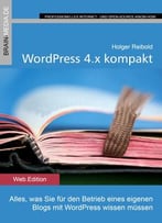 Wordpress 4.X Kompakt: Alles, Was Sie Für Den Betrieb Eines Eigenen Blogs Mit Wordpress Wissen Müssen