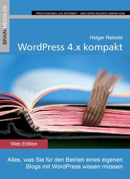 Wordpress 4.X Kompakt: Alles, Was Sie Für Den Betrieb Eines Eigenen Blogs Mit Wordpress Wissen Müssen
