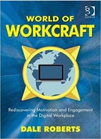 World Of Workcraft: Rediscovering Motivation And Engagement In The Digital Workplace
