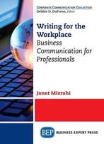Writing For The Workplace: Business Communication For Professionals
