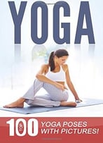 Yoga: Top 100 Yoga Poses With Pictures!