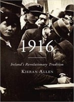 1916: Ireland’S Revolutionary Tradition