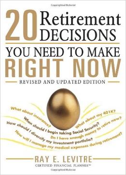 20 Retirement Decisions You Need To Make Right Now, 2 Edition
