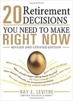 20 Retirement Decisions You Need To Make Right Now, 2 Edition