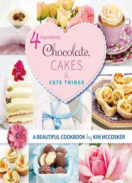 4 Ingredients: Chocolate, Cakes & Cute Things
