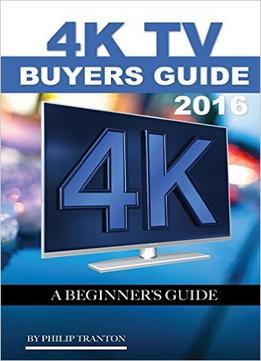 4K Tv Buyers Guide 2016: A Beginner’S Guide
