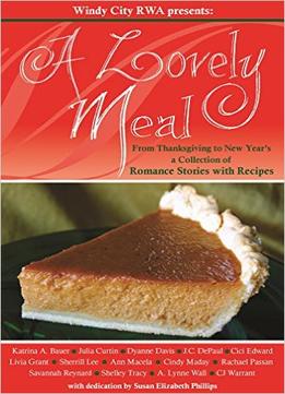 A Lovely Meal: From Thanksgiving To New Year’S A Collection Of Romance Stories With Recipes