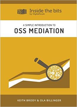 A Simple Introduction To Oss Mediation (Inside The Bits By Digitalroute Book 10)