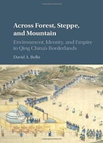 Across Forest, Steppe, And Mountain: Environment, Identity, And Empire In Qing China’S Borderlands