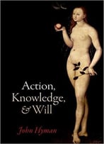 Action, Knowledge, And Will