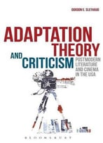 Adaptation Theory And Criticism: Postmodern Literature And Cinema In The Usa