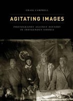 Agitating Images: Photography Against History In Indigenous Siberia