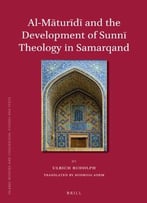 Al-Māturīdī And The Development Of Sunnī Theology In Samarqand