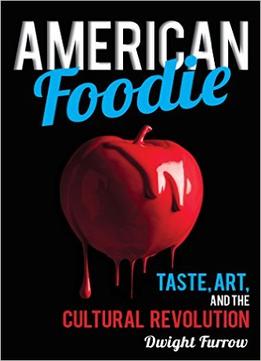 American Foodie: Taste, Art, And The Cultural Revolution