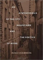 An Atmospherics Of The City: Baudelaire And The Poetics Of Noise