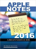 Apple Notes 2016: A Beginner’S Guide