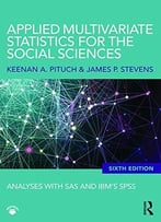 Applied Multivariate Statistics For The Social Sciences: Analyses With Sas And Ibm’S Spss, Sixth Edition