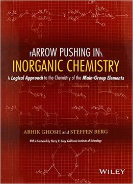 Arrow-Pushing In Inorganic Chemistry: A Logical Approach To The Chemistry Of The Main Group Elements