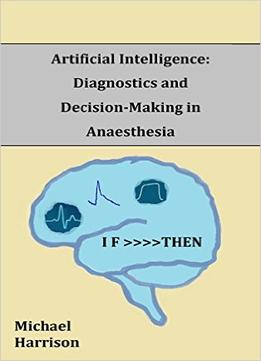 Artificial Intelligence: Diagnostics And Decision-Making In Anaesthesia: A Review Of The First 65 Years