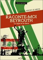 Asma Abdelkarim, Raconte-Moi Beyrouth : La Vigne Et Le Lierre