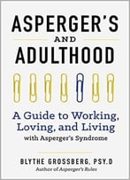 Aspergers And Adulthood: A Guide To Working, Loving, And Living With Aspergers Syndrome