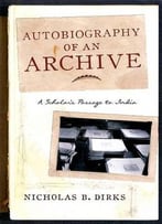 Autobiography Of An Archive: A Scholar’S Passage To India